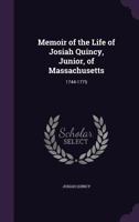 Memoir of the Life of Josiah Quincy, Junior, of Massachusetts Bay, 1744-1775 1016394209 Book Cover