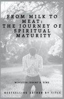 From Milk to Meat: The Journey of Spiritual Maturity B0CJ7JRD2N Book Cover