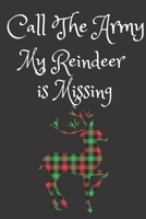 Call the Army My Reindeer Is Missing : Funny Christmas Gift : Notebook Present for Happy Fathers Filled with Christmas Prompts 1711638048 Book Cover