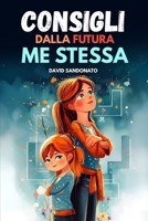 Consigli dalla Futura ME Stessa: Il primo libro illustrato per bambine 5–10 che introduce in modo semplice coraggio, autostima, emozioni, amicizia e ... leggerezza e ispirazione (Italian Edition) B0FLCDZLGT Book Cover