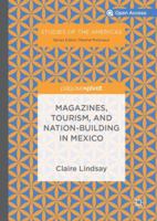 Magazines, Tourism, and Nation-Building in Mexico 3030010023 Book Cover