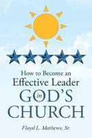How to Become an Effective Leader in God's Church 1641407220 Book Cover