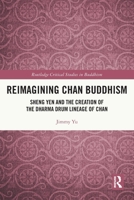 Reimagining Chan Buddhism: Sheng Yen and the Creation of the Dharma Drum Lineage of Chan 103205168X Book Cover