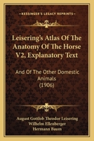 Leisering's Atlas Of The Anatomy Of The Horse V2, Explanatory Text: And Of The Other Domestic Animals 1167015819 Book Cover