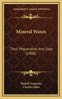 Mineral Waxes, Their Preparation and Uses; 1166603326 Book Cover