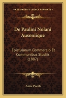 De Paulini Nolani Ausoniique: Epistularum Commercio Et Communibus Studiis (1887) 1160407363 Book Cover