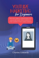 Youtube Marketing for Beginners: Proven Simple Strategies for 2021 & Beyond: Stay Ahead of the Competition Using Videos 1801879338 Book Cover