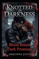 Knotted In Darkness: Where Trauma Burns into Eternal Fire (The Shadows of Vengeance Series) B0GQD5N8TN Book Cover