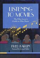 Listening to Movies: The Film Lover's Guide to Film Music 0534263690 Book Cover