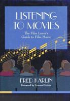 Listening to Movies: The Film Lover's Guide to Film Music 0028733150 Book Cover