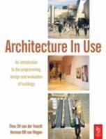 Architecture In Use: An introduction to the programming, design and evaluation of buildings 1138149861 Book Cover