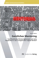 Geistliches Mentoring: Faix/Wiedekinds Mentoringkonzept und seine Tauglichkeit in der Evangelischen Jugend Bendorf 3639493923 Book Cover