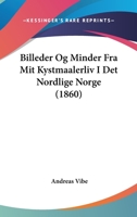 Billeder Og Minder Fra Mit Kystmaalerliv I Det Nordlige Norge (1860) 1246029243 Book Cover