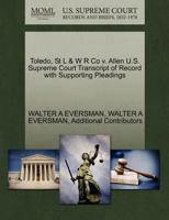 Toledo, St L & W R Co v. Allen U.S. Supreme Court Transcript of Record with Supporting Pleadings 1270109758 Book Cover