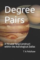 Degree Pairs: A Yin and Yang Construct within the Astrological Zodiac B0BKRZK31B Book Cover