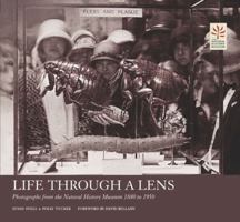 Life Through a Lens : Photographs from the Natural History Museum, 1880-1950 0565091867 Book Cover