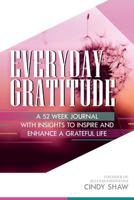 Everyday Gratitude: A 52 Week Journal with Insights to Inspire and Enhance a Grateful Life 1984095927 Book Cover