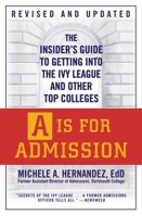 "A" Is for Admission: The Insider's Guide to Getting into the Ivy League and Other Top Colleges 0446674060 Book Cover