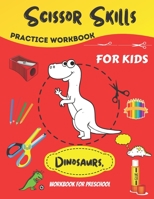 Dinosaur, Scissor Skills For Kids: Scissor Activity Book with Fun Dinosaurs, A Fun Cutting Practice Activity Book for Toddlers and Kids, Scissor Practice for Preschool B08XL7YZ4C Book Cover