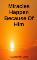 Miracles Happen Because of Him B0DYP39TGL Book Cover