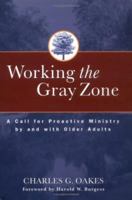 Working the Gray Zone : A Call for Proactive Ministry by and with Older Adults 157736208X Book Cover