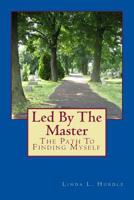 Led By The Master: The Path To Finding Myself 1546886281 Book Cover