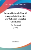 Johann Heinrich Merck's Ausgewahlte Schriften Zur Schonen Literatur Und Kunst: Ein Denkmal (1840) 1272631109 Book Cover