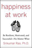 Happiness at Work: Be Resilient, Motivated, and Successful - No Matter What 0071664327 Book Cover