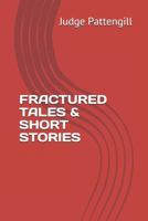 FRACTURED TALES & SHORT STORIES 1795519746 Book Cover