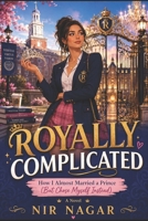 Royally Complicated: How I Almost Married a Prince (But Chose Myself Instead) B0FD9LV9K4 Book Cover