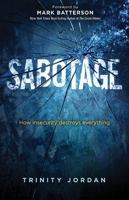 Sabotage: How Insecurity Destroys Everything 1621360482 Book Cover