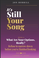 IT'S STILL YOUR SONG: Book 3 What Are Your Options, Really? Refuse to narrow down before you've finished looking B0GXQ12YGL Book Cover