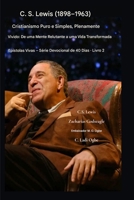 C.S. Lewis (1898-1963) - Cristianismo Puro e Simples, Plenamente Vivido: De uma mente relutante a uma vida transformada (Epístolas Vivas - Série Devocional de 40 Dias Livro) (Portuguese Edition) B0GM8QJXVF Book Cover