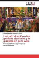 Una introducción a las gráficas aleatorias y la modelación de la web: Descripción de sus principales características 3847367234 Book Cover