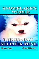 Snowflake's World: The Deadly Sulphur Mine 1481071963 Book Cover