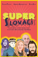 Super Slovaks: 50 Slovaks Who Changed the World 1957013141 Book Cover