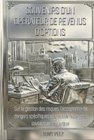 SOUVENIRS D'UN OPÉRATEUR DE REVENUS D'OPTIONS: Sur la gestion des risques, l'acceptation de dangers spécifiques et le savoir-faire pour savoir quand se retirer (French Edition) B0GM9TYYFF Book Cover