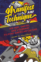 Manifest Technique: Hip Hop, Empire, and Visionary Filipino American Culture 0252085779 Book Cover