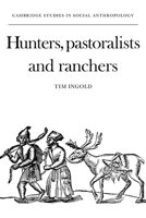Hunters, Pastoralists and Ranchers: Reindeer Economies and their Transformations (Cambridge Studies in Social and Cultural Anthropology) 0521358876 Book Cover
