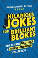 Hilarious Jokes for Brilliant Blokes: The Classic Dad Joke and Cheesy One-Liner Collection (the Perfect Gift for Him - Guaranteed Laughs for All Ages) 1529927080 Book Cover