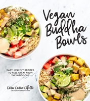 Vegan Buddha Bowls: Easy, Healthy Recipes to Feel Great from the Inside Out 1624149480 Book Cover