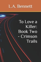 To Love a Killer: Book Two - Crimson Trails B0CGC4XZ6V Book Cover