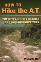 How to Hike the A.T.: The Nitty-Gritty Details of a Long-Distance Trek 0811735427 Book Cover