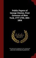 Public papers of George Clinton, first governor of New York, 1777-1795, 1801-1804 .. 1343569486 Book Cover
