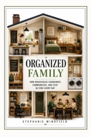 Organized Family: How Households Coordinate, Communicate, and Stay in Sync Every Day B0HBG9JK3H Book Cover