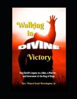 Walking in Divine Victory: King David’s Legacy as a Man, a Warrior, and Forerunner of the King of Kings 1791864643 Book Cover
