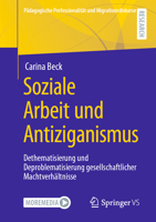 Soziale Arbeit und Antiziganismus: Dethematisierung und Deproblematisierung gesellschaftlicher Machtverhältnisse (Pädagogische Professionalität und Migrationsdiskurse) 3658330368 Book Cover