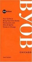BYOB Chicago: Your Guide to Bring-Your-Own-Bottle Restaurants and Wine & Spirits Stores in Chicagoland (BYOB Guides) 0976413132 Book Cover