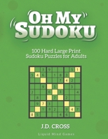 Oh My Sudoku! 100 Hard LARGE PRINT Sudoku Puzzles: Sudoku Puzzles for Adults and All Ages B08NR9R25Y Book Cover