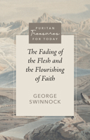 The Fading of the Flesh and the Flourishing of Faith 1601780729 Book Cover